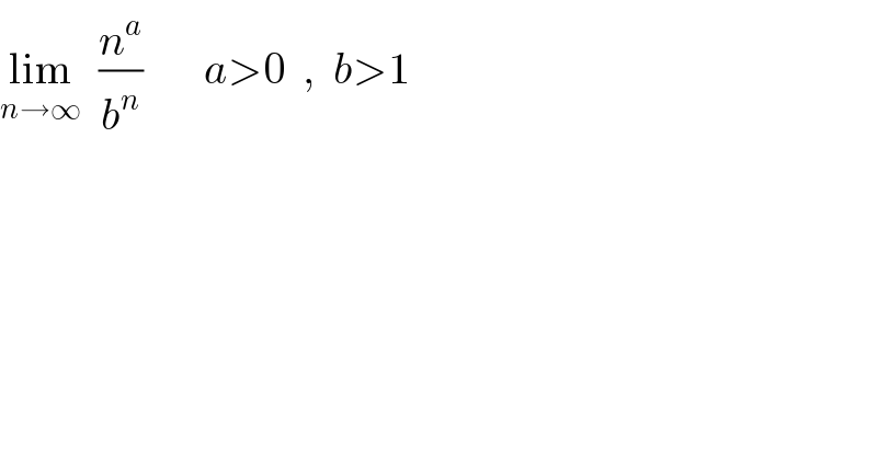 lim_(n→∞)   (n^a /b^n )       a>0  ,  b>1  