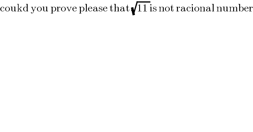 coukd you prove please that (√(11 ))is not racional number  