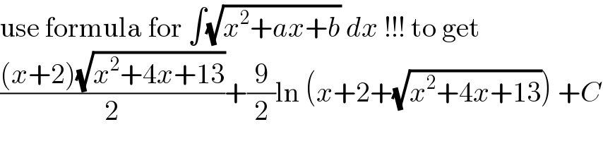 use formula for ∫(√(x^2 +ax+b)) dx !!! to get  (((x+2)(√(x^2 +4x+13)))/2)+(9/2)ln (x+2+(√(x^2 +4x+13))) +C  