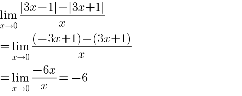lim_(x→0)  ((∣3x−1∣−∣3x+1∣)/x)  = lim_(x→0)  (((−3x+1)−(3x+1))/x)  = lim_(x→0)  ((−6x)/x) = −6  