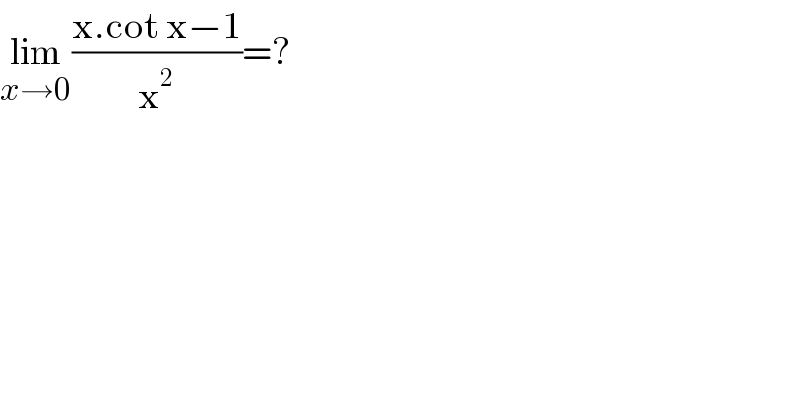 lim_(x→0) ((x.cot x−1)/x^2 )=?  