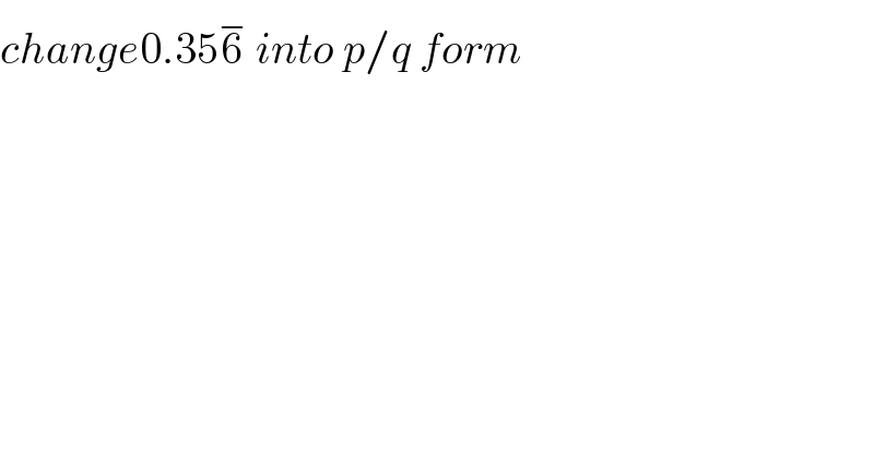 change0.356^−  into p/q form    