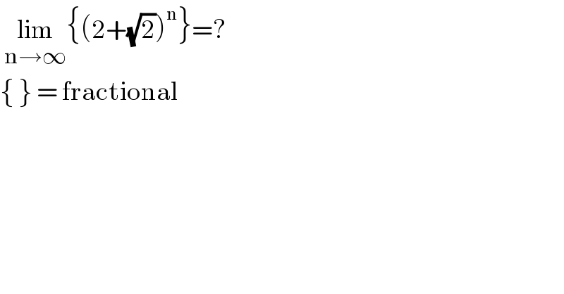  lim_(n→∞) {(2+(√2))^n }=?  { } = fractional     