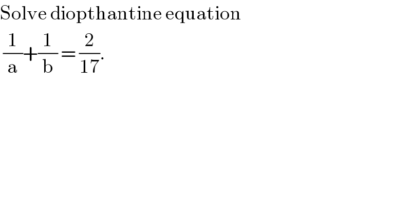 Solve diopthantine equation    (1/a)+(1/b) = (2/(17)).  