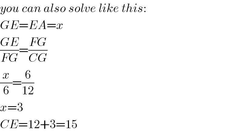 you can also solve like this:  GE=EA=x  ((GE)/(FG))=((FG)/(CG))  (x/6)=(6/(12))  x=3  CE=12+3=15  