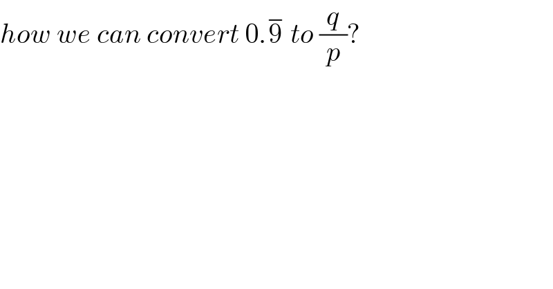 how we can convert 0.9^−  to (q/p)?  