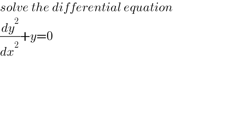 solve the differential equation  (dy^2 /dx^(2 ) )+y=0  