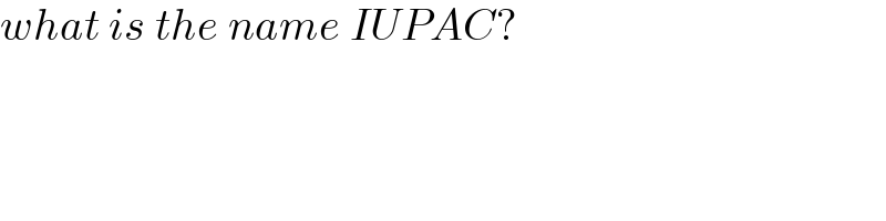 what is the name IUPAC?  
