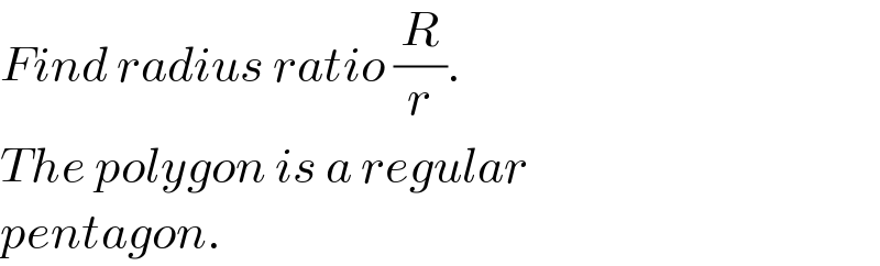 Find radius ratio (R/r).  The polygon is a regular  pentagon.  