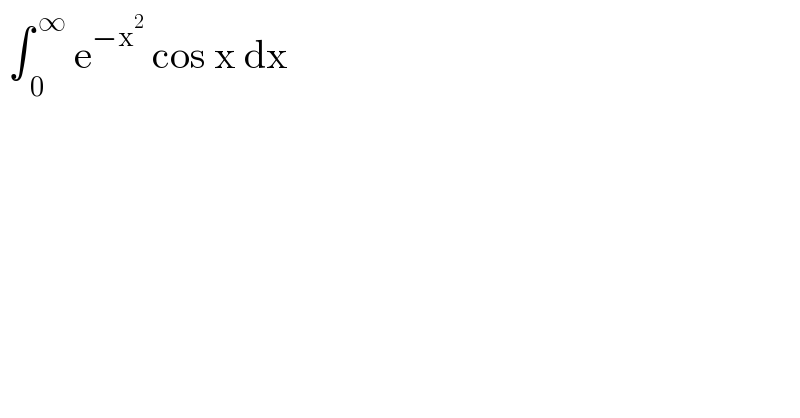  ∫_( 0) ^( ∞)  e^(−x^2 )  cos x dx  