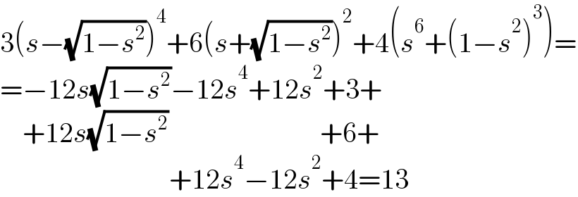 3(s−(√(1−s^2 )))^4 +6(s+(√(1−s^2 )))^2 +4(s^6 +(1−s^2 )^3 )=  =−12s(√(1−s^2 ))−12s^4 +12s^2 +3+      +12s(√(1−s^2 ))                           +6+                                +12s^4 −12s^2 +4=13  