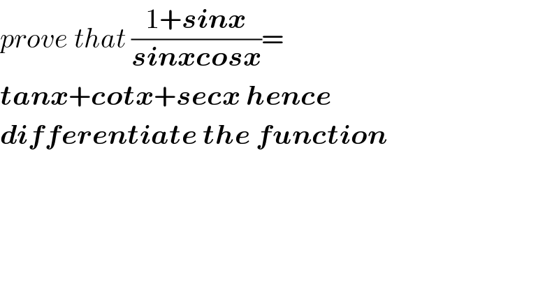 prove that ((1+sinx)/(sinxcosx))=  tanx+cotx+secx hence  differentiate the function  