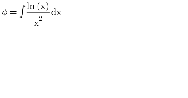  φ = ∫ ((ln (x))/x^2 ) dx   