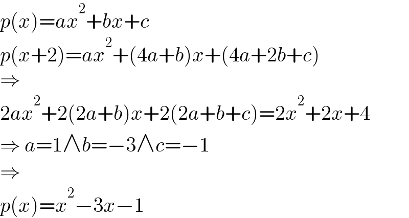 p(x)=ax^2 +bx+c  p(x+2)=ax^2 +(4a+b)x+(4a+2b+c)  ⇒  2ax^2 +2(2a+b)x+2(2a+b+c)=2x^2 +2x+4  ⇒ a=1∧b=−3∧c=−1  ⇒  p(x)=x^2 −3x−1  