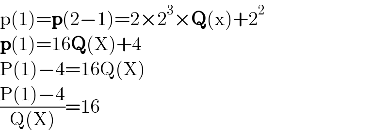 p(1)=p(2−1)=2×2^3 ×Q(x)+2^2   p(1)=16Q(X)+4  P(1)−4=16Q(X)  ((P(1)−4)/(Q(X)))=16  