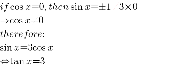 if cos x=0, then sin x=±1≠3×0  ⇒cos x≠0  therefore:  sin x=3cos x  ⇔tan x=3  
