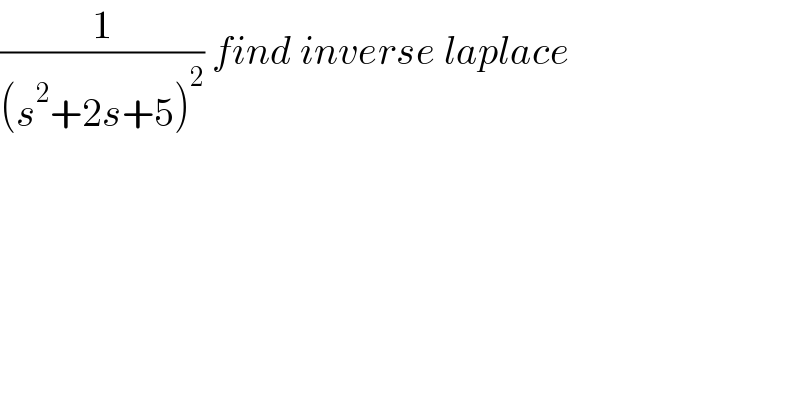 (1/((s^2 +2s+5)^2 )) find inverse laplace  