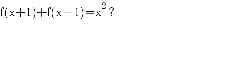 f(x+1)+f(x−1)=x^2  ?  