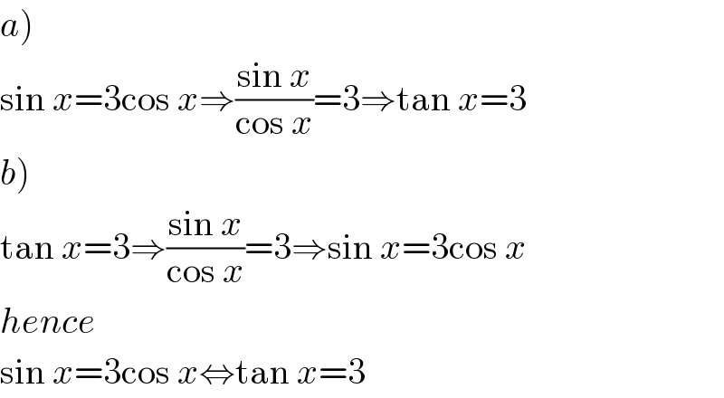 a)  sin x=3cos x⇒((sin x)/(cos x))=3⇒tan x=3  b)  tan x=3⇒((sin x)/(cos x))=3⇒sin x=3cos x  hence  sin x=3cos x⇔tan x=3  