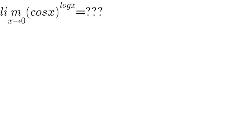 lim_(x→0) (cosx)^(logx) =???  