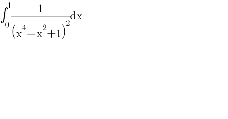 ∫_0 ^1 (1/((x^4 −x^2 +1)^2 ))dx  