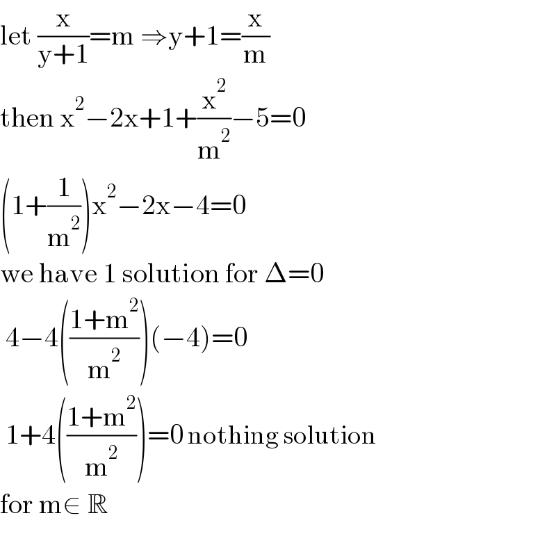 let (x/(y+1))=m ⇒y+1=(x/m)  then x^2 −2x+1+(x^2 /m^2 )−5=0  (1+(1/m^2 ))x^2 −2x−4=0  we have 1 solution for Δ=0   4−4(((1+m^2 )/m^2 ))(−4)=0    1+4(((1+m^2 )/m^2 ))=0 nothing solution  for m∈ R     