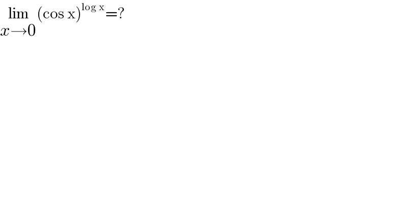 lim_(x→0) (cos x)^(log x) =?  