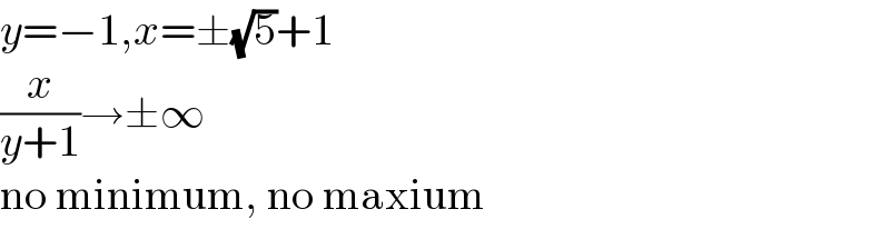 y=−1,x=±(√5)+1  (x/(y+1))→±∞  no minimum, no maxium  