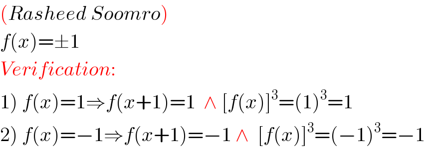(Rasheed Soomro)  f(x)=±1  Verification:  1) f(x)=1⇒f(x+1)=1  ∧ [f(x)]^3 =(1)^3 =1  2) f(x)=−1⇒f(x+1)=−1 ∧  [f(x)]^3 =(−1)^3 =−1  