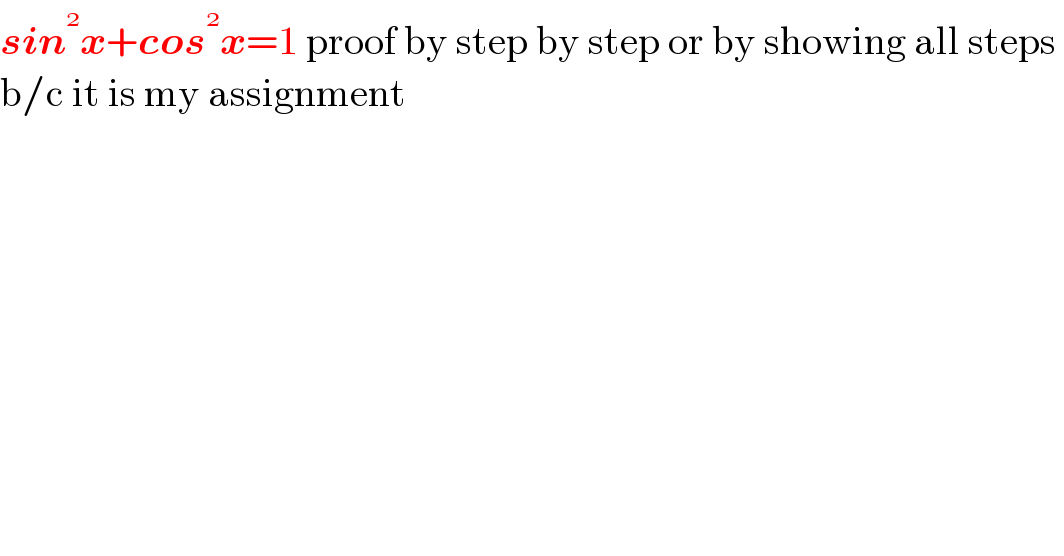 sin^  x+cos^  x=1 proof by step by step or by showing all steps   b/c it is my assignment  