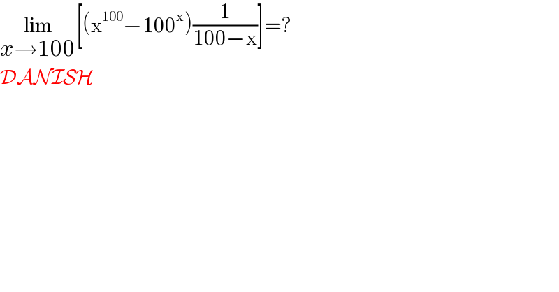 lim_(x→100) [(x^(100) −100^x )(1/(100−x))]=?  DANISH  