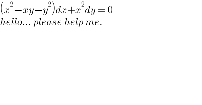 (x^2 −xy−y^2 )dx+x^2 dy = 0  hello... please help me.  