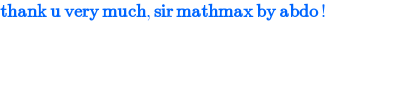 thank u very much, sir mathmax by abdo !  