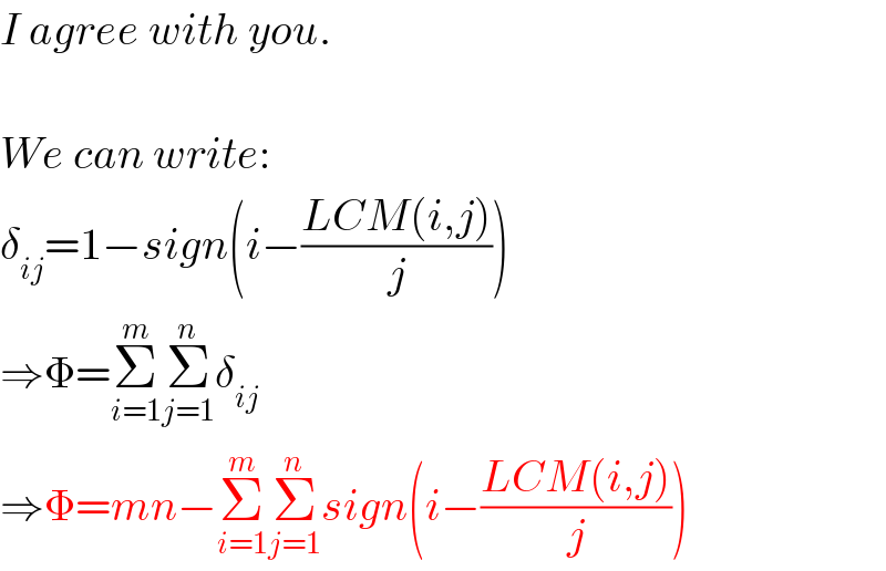 I agree with you.    We can write:  δ_(ij) =1−sign(i−((LCM(i,j))/j))  ⇒Φ=Σ_(i=1) ^m Σ_(j=1) ^n δ_(ij)   ⇒Φ=mn−Σ_(i=1) ^m Σ_(j=1) ^n sign(i−((LCM(i,j))/j))  