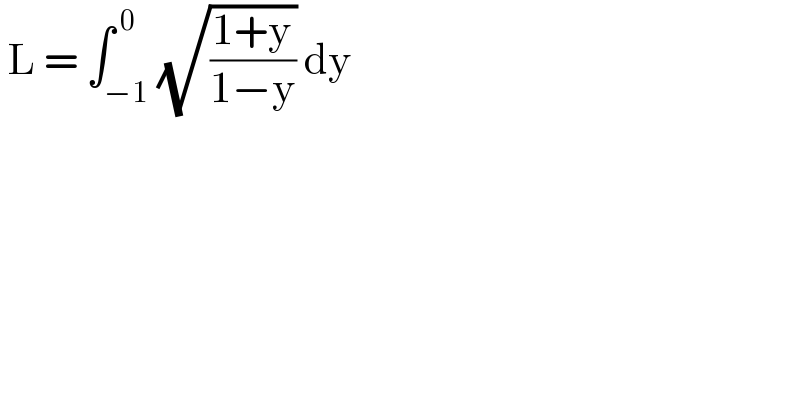 L = ∫_(−1) ^( 0) (√((1+y)/(1−y))) dy   