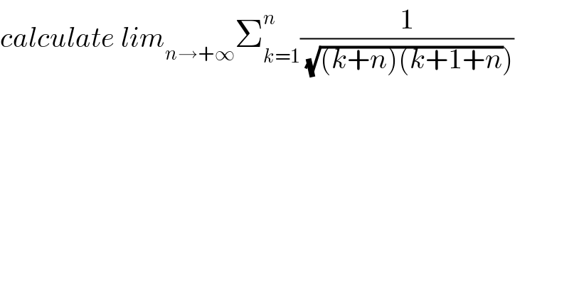 calculate lim_(n→+∞) Σ_(k=1) ^n (1/( (√((k+n)(k+1+n)))))  