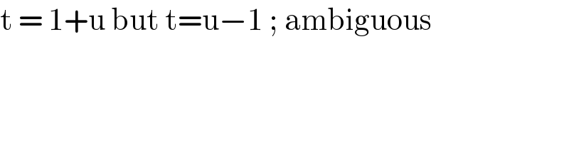 t = 1+u but t=u−1 ; ambiguous   