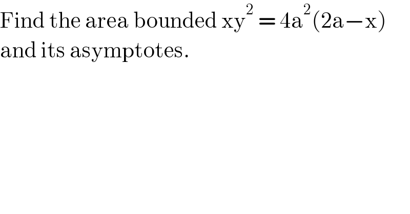 Find the area bounded xy^2  = 4a^2 (2a−x)  and its asymptotes.  