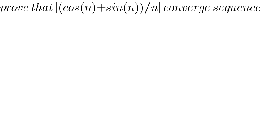 prove that [(cos(n)+sin(n))/n] converge sequence  