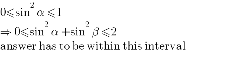 0≤sin^2  α ≤1  ⇒ 0≤sin^2  α +sin^2  β ≤2  answer has to be within this interval  
