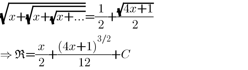 (√(x+(√(x+(√(x+...))))))=(1/2)+((√(4x+1))/2)  ⇒ R=(x/2)+(((4x+1)^(3/2) )/(12))+C  