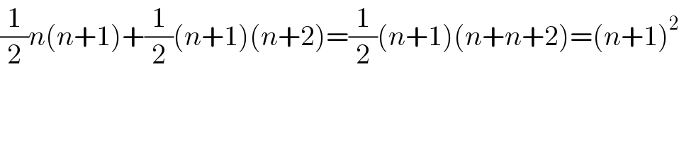 (1/2)n(n+1)+(1/2)(n+1)(n+2)=(1/2)(n+1)(n+n+2)=(n+1)^2   