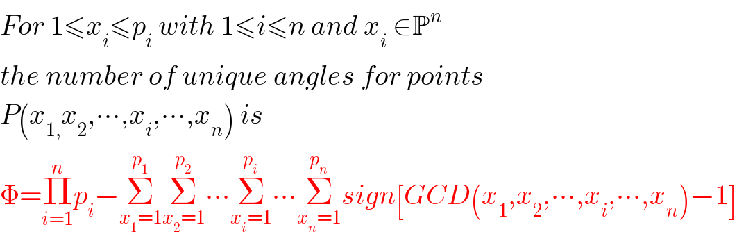 For 1≤x_i ≤p_i  with 1≤i≤n and x_i  ∈P^n   the number of unique angles for points   P(x_(1,) x_2 ,∙∙∙,x_i ,∙∙∙,x_n ) is  Φ=Π_(i=1) ^n p_i −Σ_(x_1 =1) ^p_1  Σ_(x_2 =1) ^p_2  ∙∙∙Σ_(x_i =1) ^p_i  ∙∙∙Σ_(x_n =1) ^p_n  sign[GCD(x_1 ,x_2 ,∙∙∙,x_i ,∙∙∙,x_n )−1]  