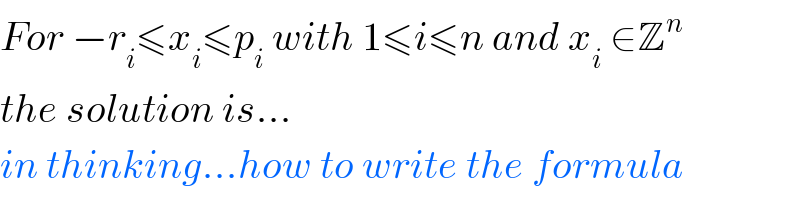 For −r_i ≤x_i ≤p_i  with 1≤i≤n and x_i  ∈Z^n   the solution is...  in thinking...how to write the formula  