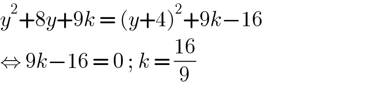 y^2 +8y+9k = (y+4)^2 +9k−16  ⇔ 9k−16 = 0 ; k = ((16)/9)  