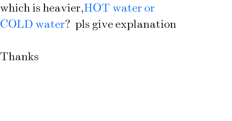 which is heavier,HOT water or   COLD water?  pls give explanation    Thanks  