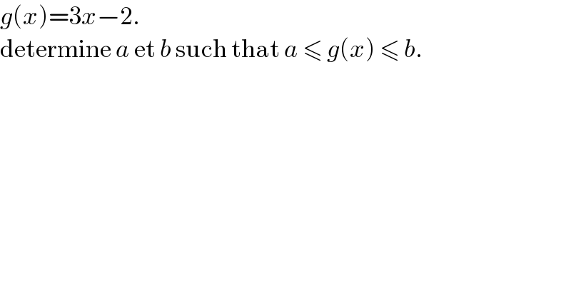 g(x)=3x−2.  determine a et b such that a ≤ g(x) ≤ b.  