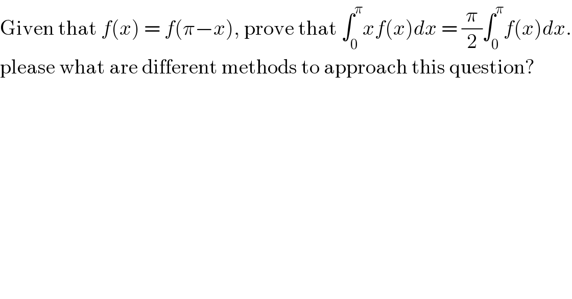 Given that f(x) = f(π−x), prove that ∫_0 ^π xf(x)dx = (π/2)∫_0 ^π f(x)dx.  please what are different methods to approach this question?  