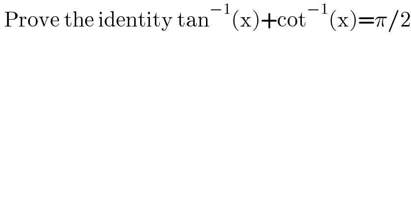  Prove the identity tan^(−1) (x)+cot^(−1) (x)=π/2  