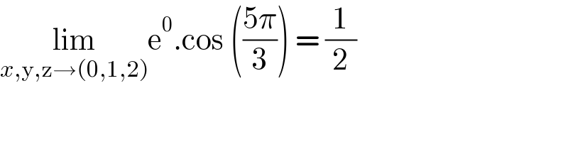 lim_(x,y,z→(0,1,2)) e^0 .cos (((5π)/3)) = (1/2)  